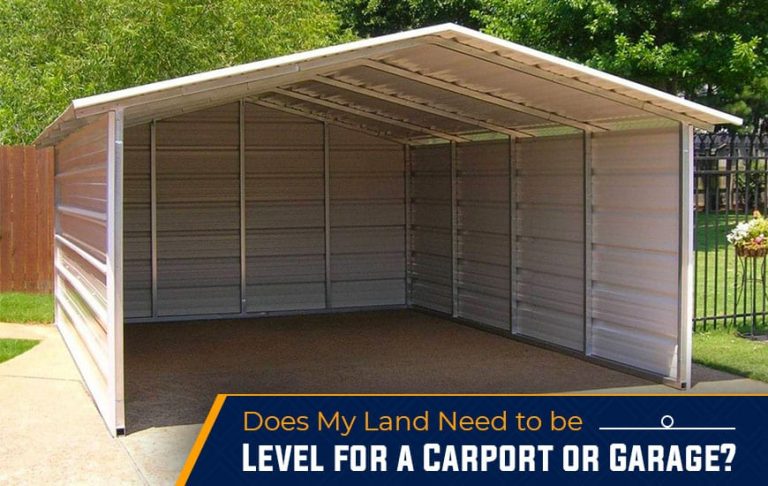 Does My Land Need To Be Level for a Carport or Garage