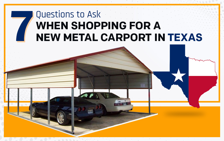 7 Essential Questions to Ask About a New Metal Carport in Texas 7 Essential Questions to Ask About a New Metal Carport in Texas