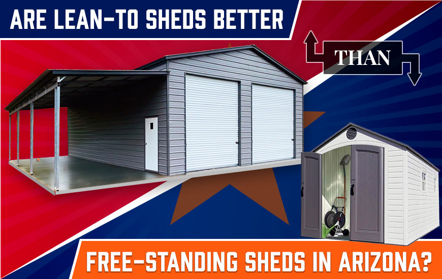 Are Lean-To Sheds Better Than Free-Standing Sheds in Arizona? Are Lean-To Sheds Better Than Free-Standing Sheds in Arizona?