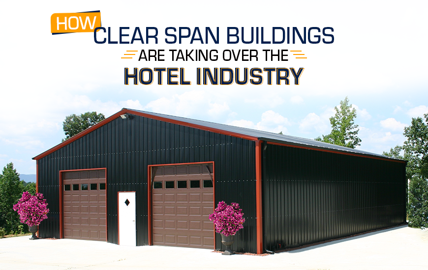 How Clear Span Buildings Are Taking Over the Hotel Industry