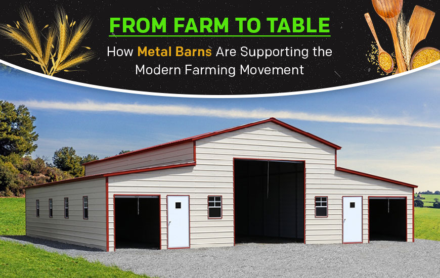 From Farm to Table: How Metal Barns Are Supporting the Modern Farming Movement From Farm to Table: How Metal Barns Are Supporting the Modern Farming Movement