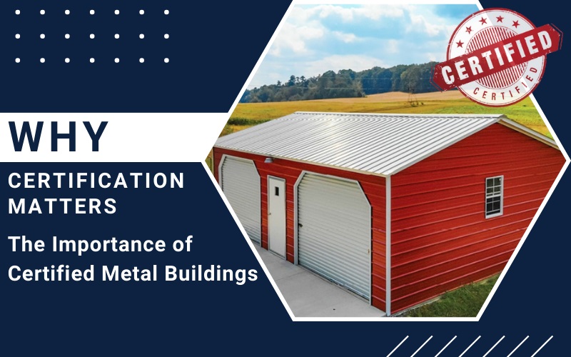 Why Certification Matters: The Importance of Certified Metal Buildings